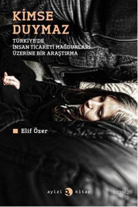 Kimse Duymaz; Türkiye'de İnsan Ticareti Mağdurları Üzerine Bir Araştırma