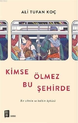 Kimse Ölmez Bu Şehirde; Bir Zihnin ve Kalbin Öyküsü