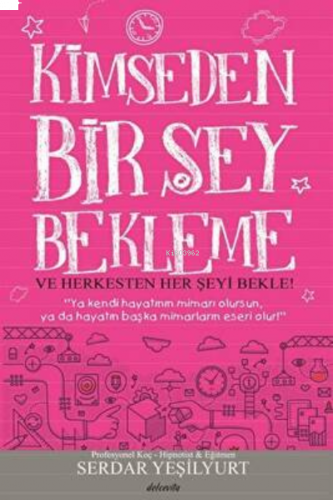 Kimseden Bir Şey Bekleme Ve Herkesten Her Şeyi Bekle!