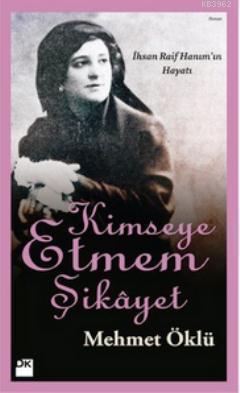 Kimseye Etmem Şikayet; İhsan Raif Hanım'ın Hayatı