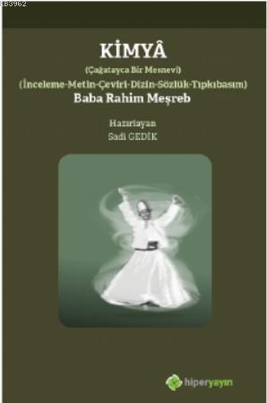 Kimyâ; Çağatayca Bir Mesnevi İnceleme- Metin-Çeviri-Dizin-Sözlük-Tıpkıbasım Baba Rahim Meşreb