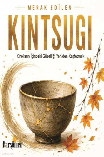 Kintsugi;Kırıklar İçindeki Güzelliği Yeniden Keşfetmek