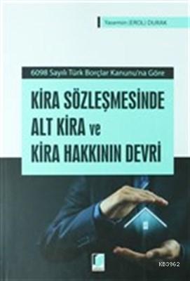 Kira Sözleşmesinde Alt Kira ve Kira Hakkının Devri 6098 Sayılı Türk Borçlar Kanunu'na Göre