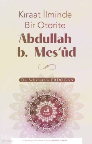 Kıraat İlminde Bir Otorite Abdullah b. Mesʻûd