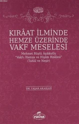 Kıraat İlminde Hemze Üzerinde Vakf Meselesi; Mehmet Rüştü Vakf-ı Hamza ve Hişam Risalesi