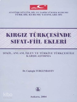 Kırgız Türkçesinde Sıfat-Fiil Ekleri;Şekil, Anlam, İşlev ve Türkiye Türkçesi ile Karşılaştırma