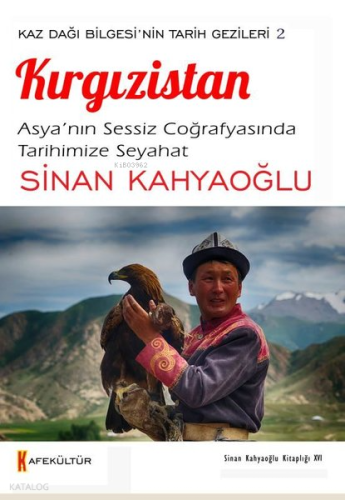 Kırgızistan: Asya'nın Sessiz Coğrafyasında Tarihimize Seyahat - Kaz Dağı Bilgesi'nin Tarih Gezileri 2