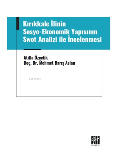 Kırıkkale İlinin Sosyo-Ekonomik Yapısının ;Swot Analizi ile İncelenmesi