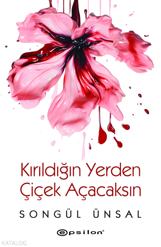 Kırıldığın Yerden Çicek Açacaksın