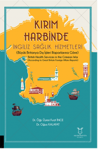 Kırım Harbinde İngiliz Sağlık Hizmetleri;(Büyük Britanya Dış İşleri Raporlarına Göre)