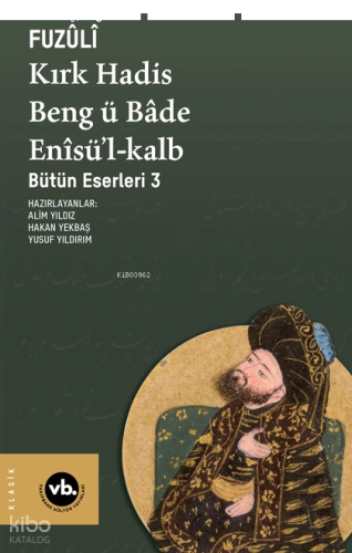 Kırk Hadis, Beng ü Bâde, Enîsü’l-Kalb;Bütün Eserleri 3