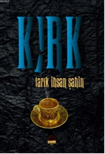 Kırk; Tarık İhsan Şahin