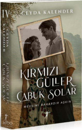Kırmızı Güller Çabuk Solar (Ciltli);Mevsimi Bahardır Aşkın