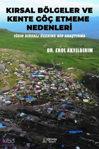 Kırsal Bölgeler ve Kente Göç Etmeme Nedenleri - Iğdır Kırsalı Üzerine Bir Araştırma