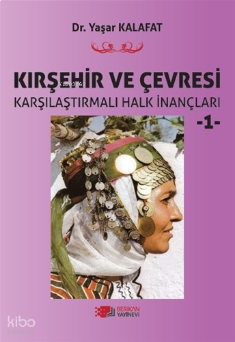 Kırşehir ve Çevresi Karşılaştırmalı Halk İnançları 1