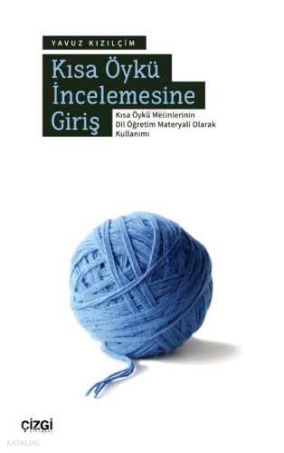 Kısa Öykü İncelemesine Giriş: Kısa Öykü Metinlerinin Dil Öğretim Materyali Olarak Kullanımı