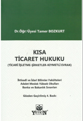 Kısa Ticaret Hukuku ( Ticari İşletme Hukuku - Şirketler Hukuku - Kıymetli Evrak Hukuku )