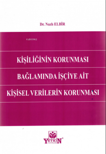 Kişiliğinin Korunması Bağlamında İşçiye Ait Kişisel Verilerin Korunması