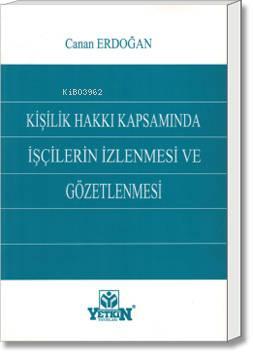 Kişilik Hakkı Kapsamında İşçilerin İzlenmesi ve Gözetlenmesi