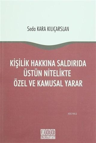 Kişilik Hakkına Saldırıda Üstün Nitelikte Özel ve Kamusal Yarar