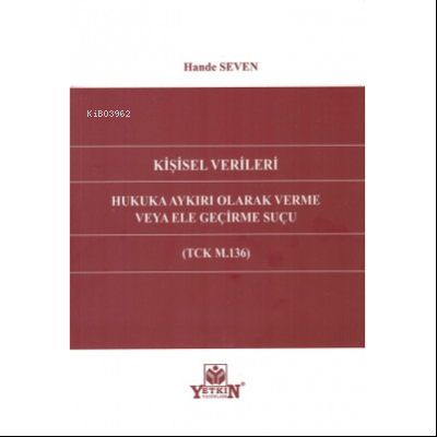 Kişisel Verileri Hukuka Aykırı Olarak Verme Veya Ele Geçirme Suçu (TCK M.136);(TCK M.136)