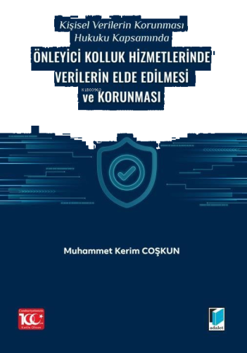 Kişisel Verilerin Korunması Hukuku Kapsamında Önleyici Kolluk Hizmetlerinde Verilerin Elde Edilmesi ve Korunması