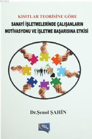 Kısıtlar Teorisine Göre Sanayi İşletmelerinde Çalışanların Motivasyonu ve İşletme Başarısına Etkisi
