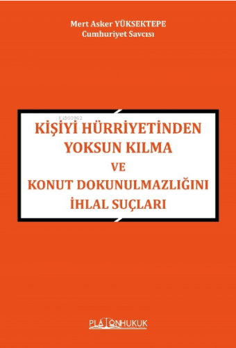 Kişiyi Hürriyetinden Yoksun Kılma Ve Konut Dokunulmazlığını İhlal Suçları