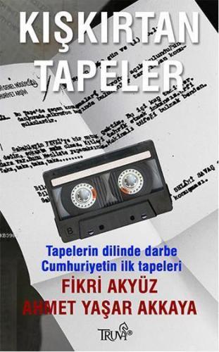 Kışkırtan Tapeler; Tapelerin Dilinde Darbe - Cumhuriyetin İlk Tapeleri