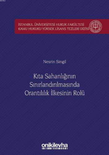 Kıta Sahanlığının Sınırlandırılmasında Orantılılık İlkesinin Rolü İstanbul Üniversitesi; Hukuk Fakültesi Kamu Hukuku Yüksek Lisans Tezleri Dizisi No: 5