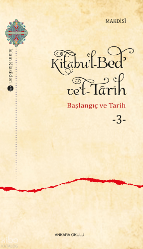 Kitâbu’l-Bedʾ ve’t- Târîh -3;Başlangıç ve Tarih