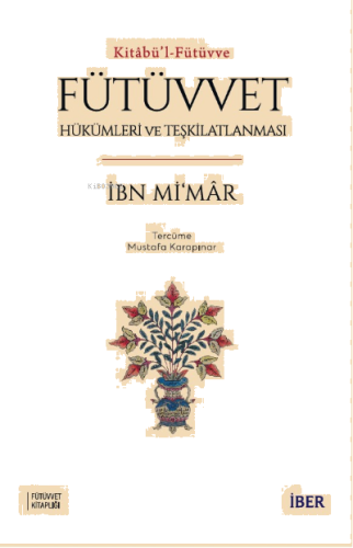 Kitâbü’l-Fütüvve ;Fütüvvet: Hükümleri ve Teşkilatlanması