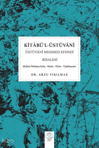 Kitabü'l-Üstüvânî - Üstüvânî Mehmed Efendi Risalesi;Kahire Nüshası: Giriş - Metin - Dizin - Tıpkıbasım