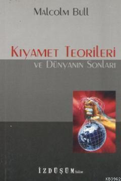Kıyamet Teorileri ve Dünyanın Sonları