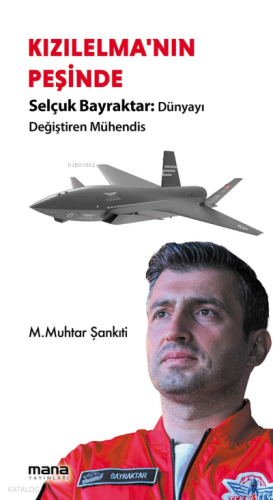 Kızıl Elma'nın Peşinde - Selçuk Bayraktar;Dünyayı Değiştiren Mühendis