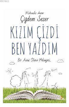 Kızım Çizdi Ben Yazdım; Bir Anne Olma Hikayesi