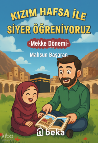 Kızım Hafsa ile Siyer Öğreniyoruz ;Mekke Dönemi