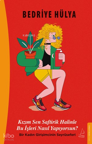 Kızım Sen Saftirik Halinle Bu İşleri Nasıl Yapıyorsun?;Bir Kadın Girişimcinin Seyrüseferi