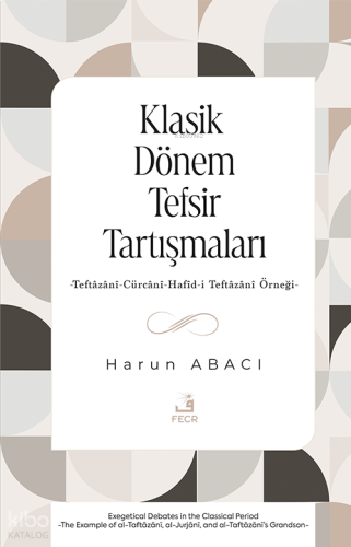 Klasik Dönem Tefsir Tartışmaları;-Teftâzânî-Cürcânî-Hafîd-i Teftâzânî Örneği-