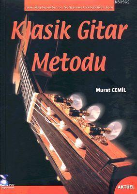 Klasik Gitar Metodu + CD; Yeni Başlayanlar İçin ve Geliştirmek İsteyenler İçin