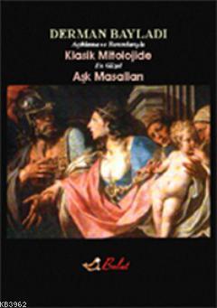 Klasik Mitolojide En Güzel Aşk Masalları; Açıklamalı ve Yorumlarıyla