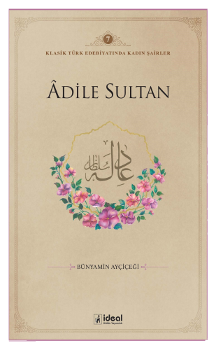 Klasik Türk Edebiyatında Kadın Şairler 7 ;Âdile Sultan