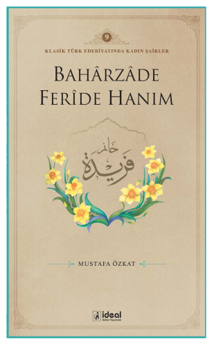 Klasik Türk Edebiyatında Kadın Şairler 9  ;Baharzade Ferîde Hanım