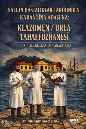 Klazomen - Urla Tahaffuzhanesi;Salgın Hastalıklar Tarihinden Karantina Adası’na Disiplinlerarası Bir Araştırma