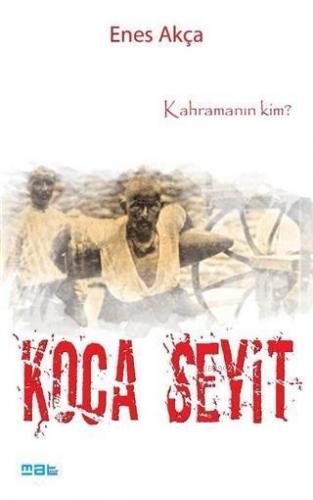 Koca Seyit; Kahramanın Kim?