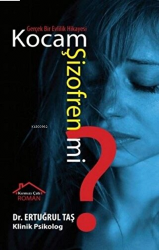 Kocam Şizofren mi? ;Gerçek Bir Evlilik Hikayesi