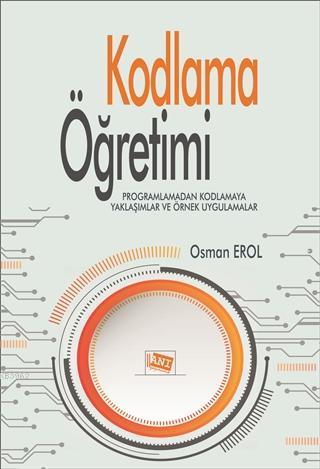Kodlama Öğretimi; Programlamadan Kodlamaya Yaklaşımlar ve Örnek Uygulamalar