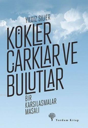 Kökler Çarklar ve Bulutlar; Bir Karşılaşmalar Masalı