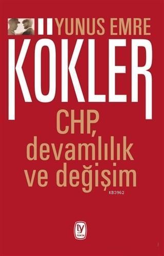 Kökler; CHP, Devamlılık ve Değişim