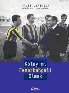 Kolay mı Fenerbahçeli Olmak; Ödünsüz Bir Yaşam Serüveni